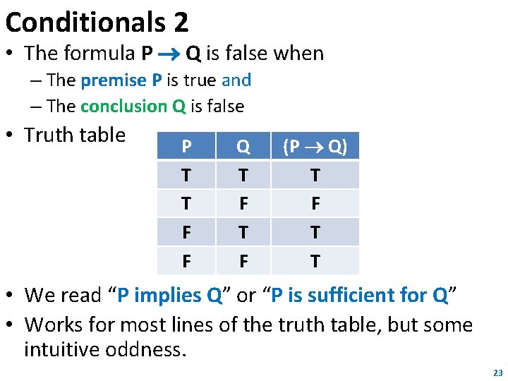 Conditionals 2 • The formula P Q is false when – The premise P Conditionals 2 • The formula P Q is false when – The premise P