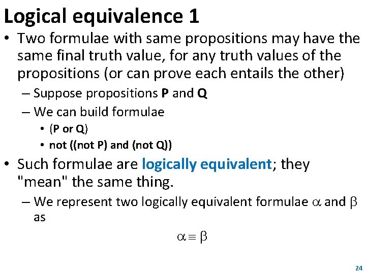 Logical equivalence 1 • Two formulae with same propositions may have the same final Logical equivalence 1 • Two formulae with same propositions may have the same final