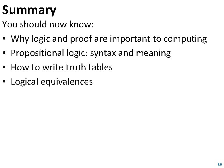 Summary You should now know: • Why logic and proof are important to computing Summary You should now know: • Why logic and proof are important to computing