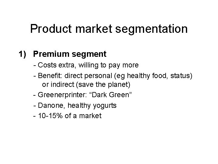 Product market segmentation 1) Premium segment - Costs extra, willing to pay more -