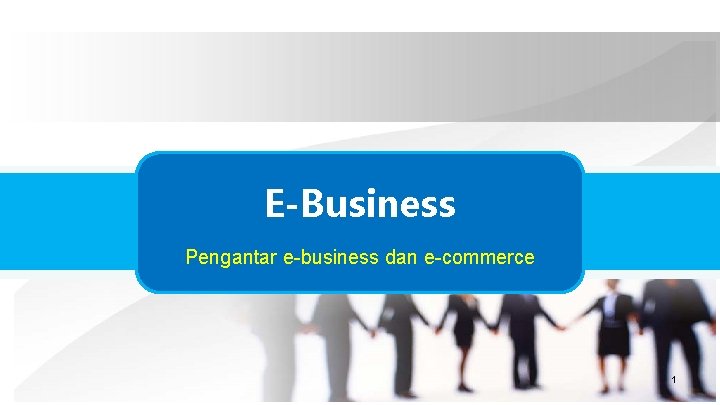 E-Business Pengantar e-business dan e-commerce 1 