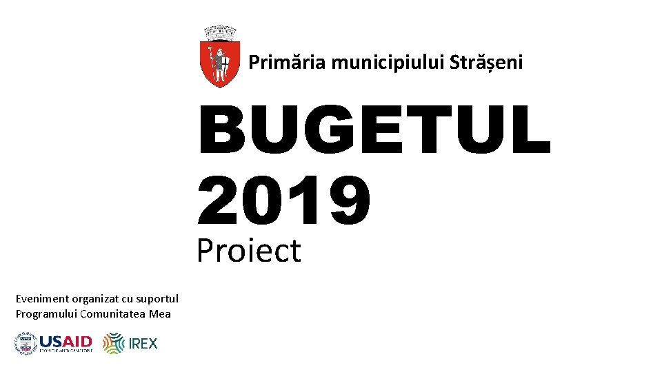 Primăria municipiului Strășeni BUGETUL 2019 Proiect Eveniment organizat cu suportul Programului Comunitatea Mea 