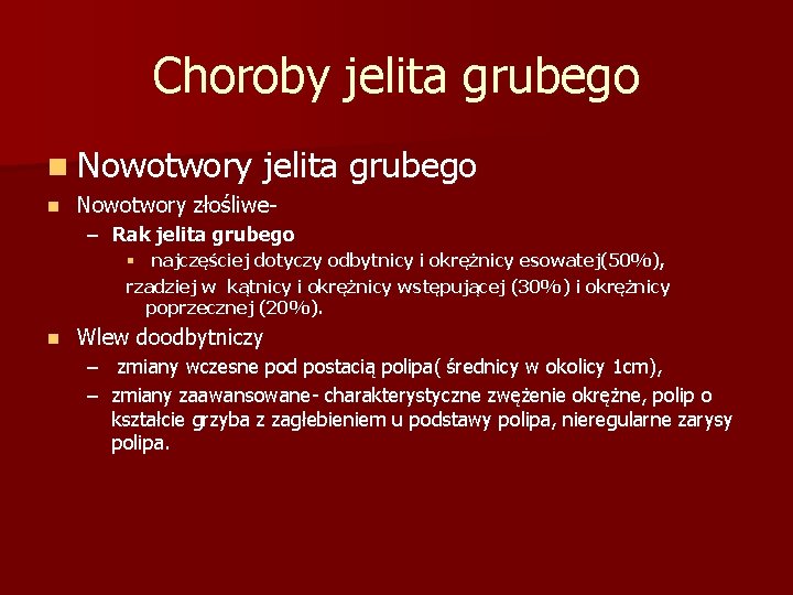 Choroby jelita grubego n Nowotwory n jelita grubego Nowotwory złośliwe– Rak jelita grubego §