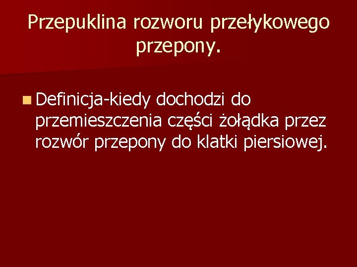 Przepuklina rozworu przełykowego przepony. n Definicja-kiedy dochodzi do przemieszczenia części żołądka przez rozwór przepony