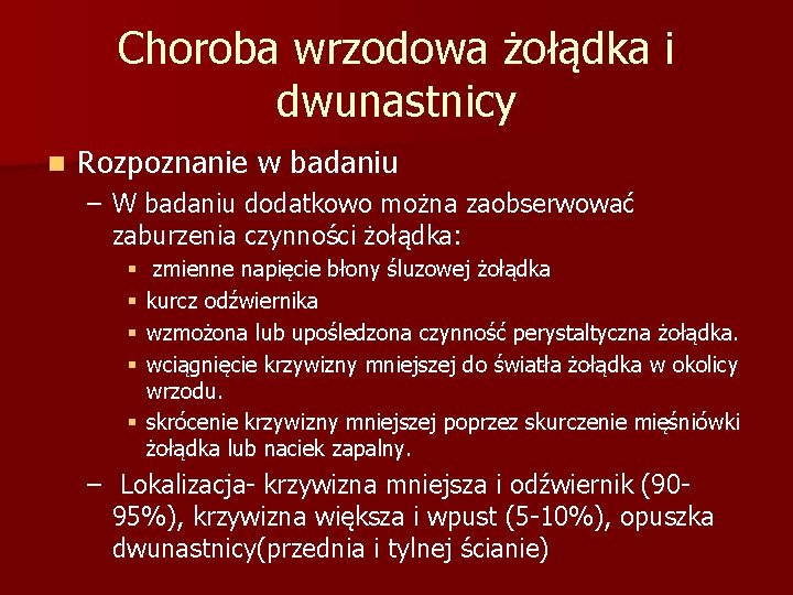 Choroba wrzodowa żołądka i dwunastnicy n Rozpoznanie w badaniu – W badaniu dodatkowo można