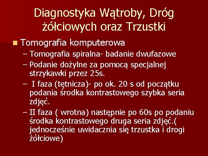 Diagnostyka Wątroby, Dróg żółciowych oraz Trzustki n Tomografia komputerowa – Tomografia spiralna- badanie dwufazowe