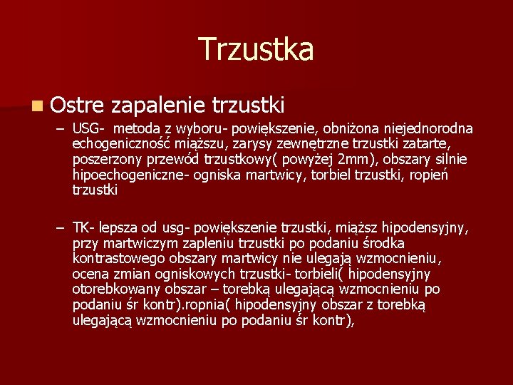 Trzustka n Ostre zapalenie trzustki – USG- metoda z wyboru- powiększenie, obniżona niejednorodna echogeniczność