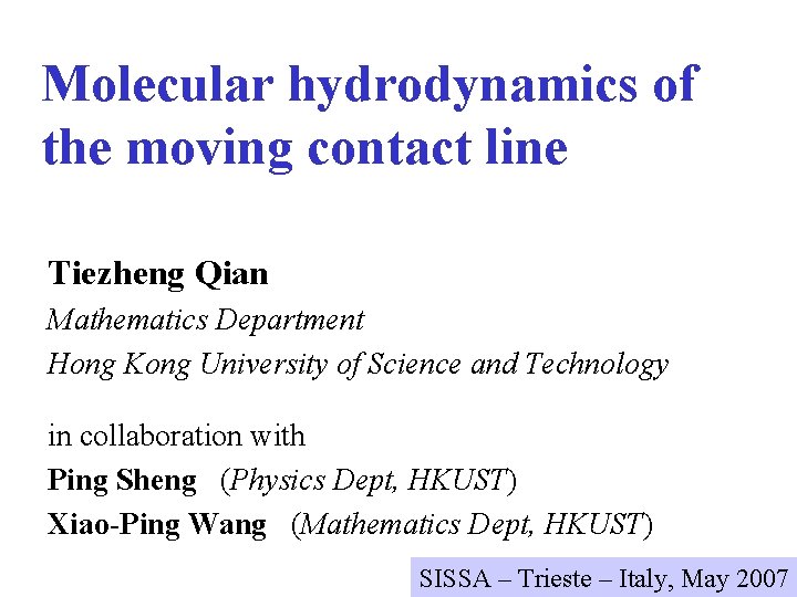 Molecular hydrodynamics of the moving contact line Tiezheng Qian Mathematics Department Hong Kong University