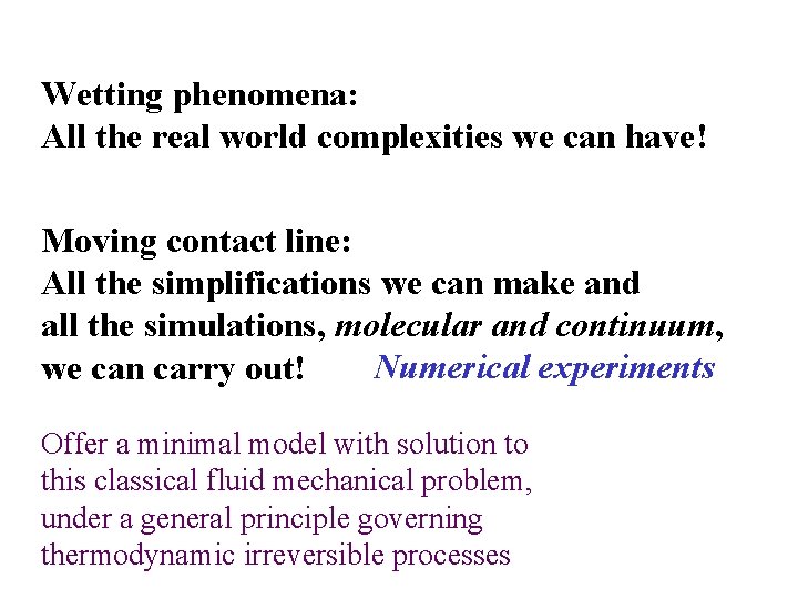 Wetting phenomena: All the real world complexities we can have! Moving contact line: All