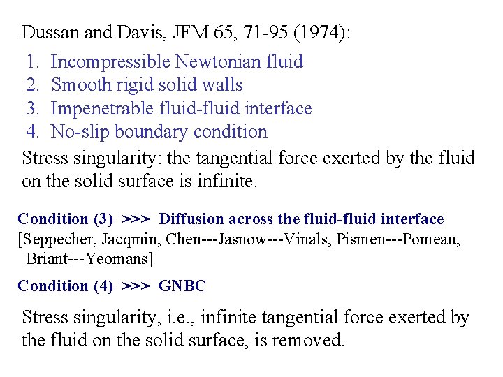 Dussan and Davis, JFM 65, 71 -95 (1974): 1. Incompressible Newtonian fluid 2. Smooth