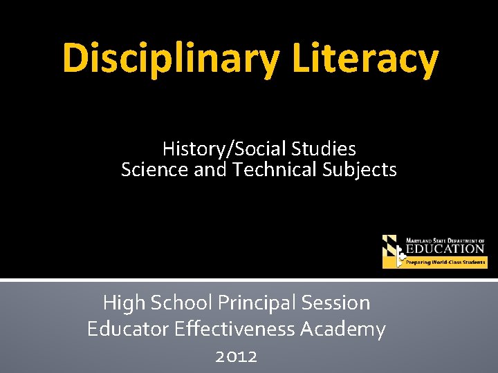 Disciplinary Literacy History/Social Studies Science and Technical Subjects High School Principal Session Educator Effectiveness