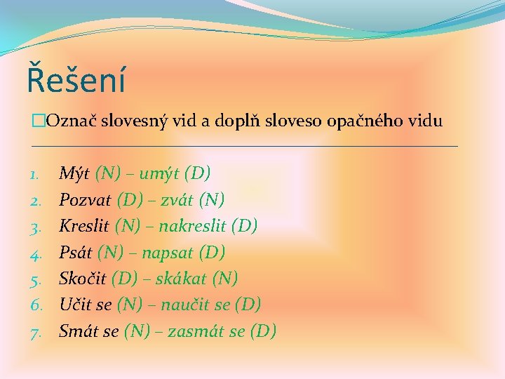 Řešení �Označ slovesný vid a doplň sloveso opačného vidu 1. 2. 3. 4. 5.