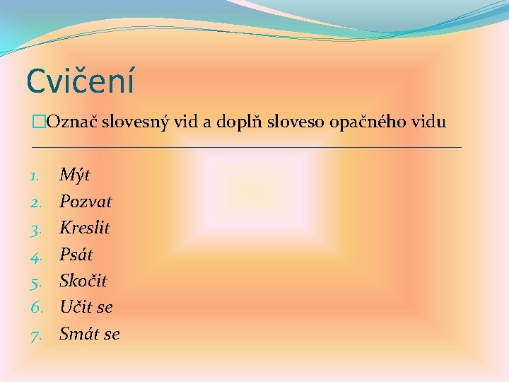 Cvičení �Označ slovesný vid a doplň sloveso opačného vidu 1. 2. 3. 4. 5.