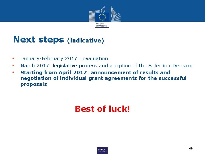 Next steps • • • (indicative) January-February 2017 : evaluation March 2017: legislative process
