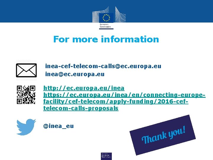 For more information inea-cef-telecom-calls@ec. europa. eu inea@ec. europa. eu http: //ec. europa. eu/inea https: