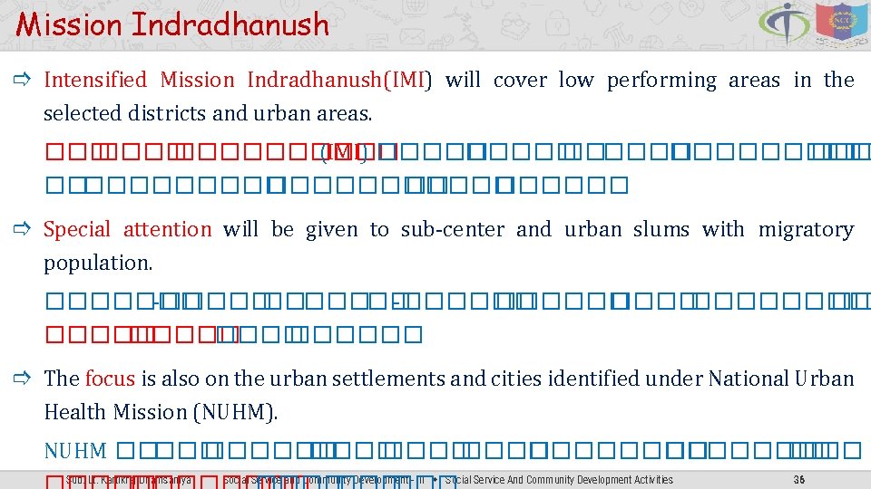 Mission Indradhanush Intensified Mission Indradhanush(IMI) will cover low performing areas in the selected districts