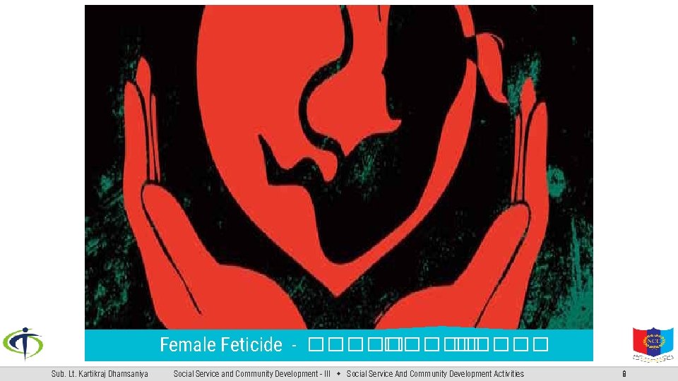 Female Feticide - ����� Sub. Lt. Kartikraj Dhamsaniya Social Service and Community Development -