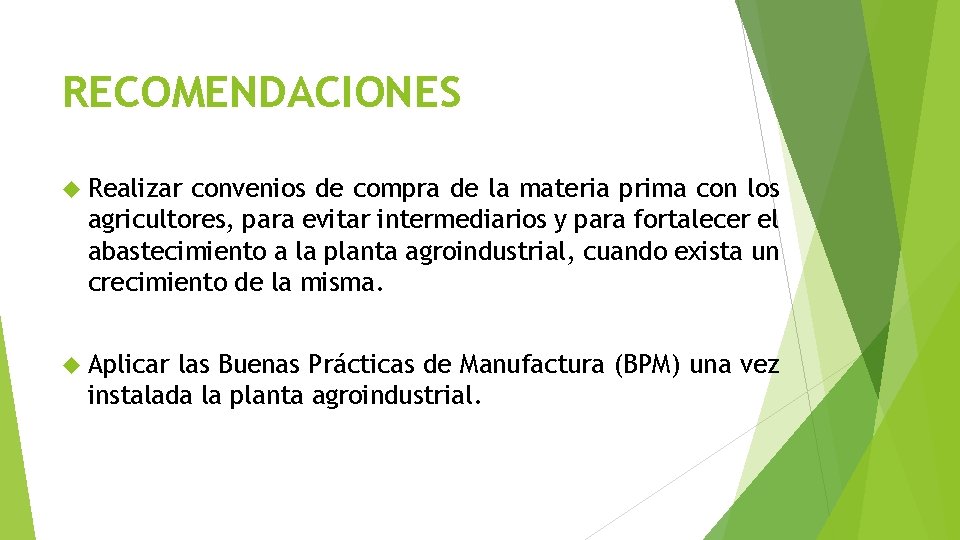 RECOMENDACIONES Realizar convenios de compra de la materia prima con los agricultores, para evitar