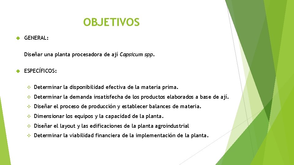 OBJETIVOS GENERAL: Diseñar una planta procesadora de ají Capsicum spp. ESPECÍFICOS: v Determinar la