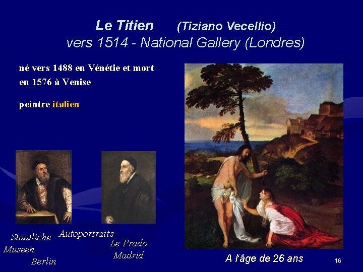Le Titien (Tiziano Vecellio) vers 1514 - National Gallery (Londres) né vers 1488 en