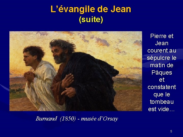 L’évangile de Jean (suite) Pierre et Jean courent au sépulcre le matin de Pâques