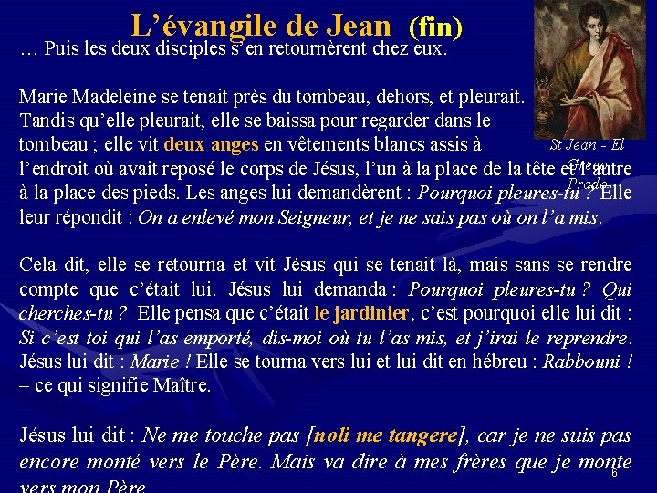  L’évangile de Jean (fin) … Puis les deux disciples s’en retournèrent chez eux.