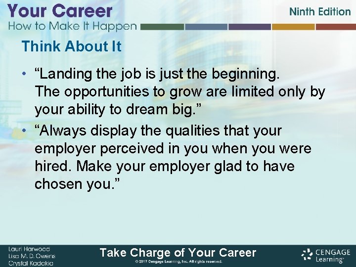 Think About It • “Landing the job is just the beginning. The opportunities to