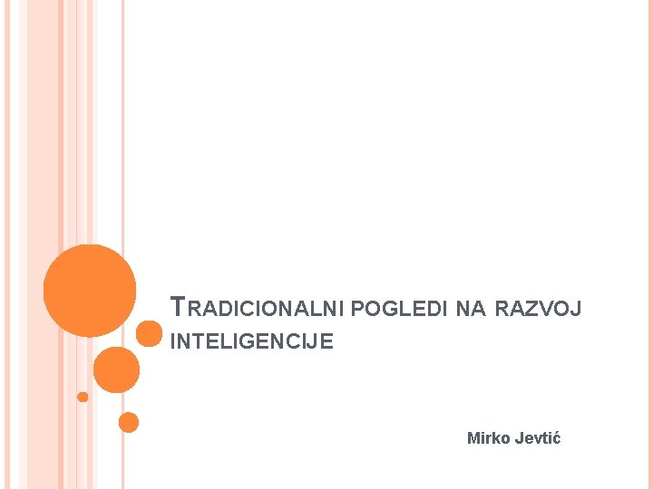 TRADICIONALNI POGLEDI NA RAZVOJ INTELIGENCIJE Mirko Jevtić 