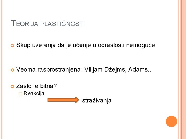 TEORIJA PLASTIČNOSTI Skup uverenja da je učenje u odraslosti nemoguće Veoma rasprostranjena -Vilijam Džejms,
