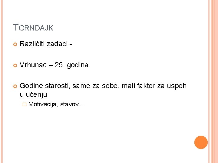 TORNDAJK Različiti zadaci - Vrhunac – 25. godina Godine starosti, same za sebe, mali