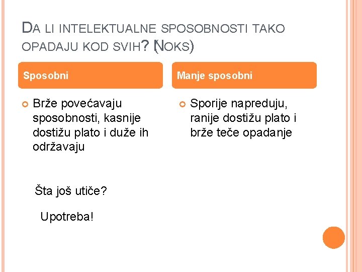 DA LI INTELEKTUALNE SPOSOBNOSTI TAKO OPADAJU KOD SVIH? N ( OKS) Sposobni Brže povećavaju