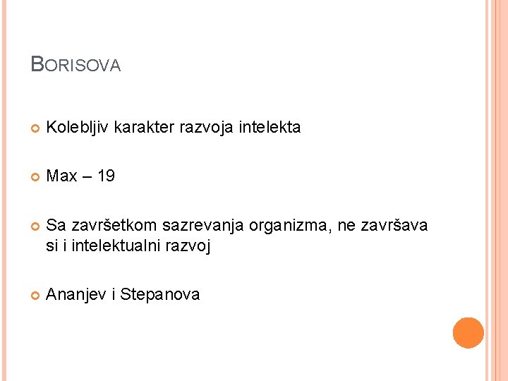 BORISOVA Kolebljiv karakter razvoja intelekta Max – 19 Sa završetkom sazrevanja organizma, ne završava