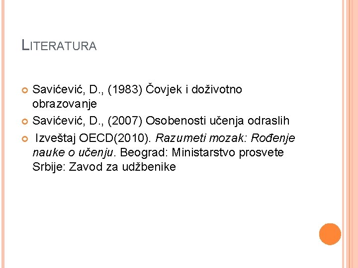 LITERATURA Savićević, D. , (1983) Čovjek i doživotno obrazovanje Savićević, D. , (2007) Osobenosti