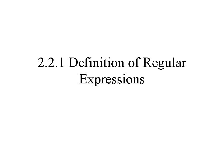 2. 2. 1 Definition of Regular Expressions 