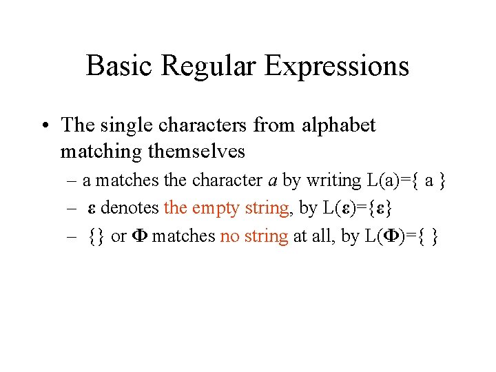 Basic Regular Expressions • The single characters from alphabet matching themselves – a matches