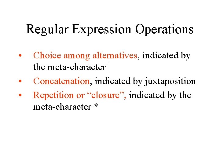 Regular Expression Operations • • • Choice among alternatives, indicated by the meta character