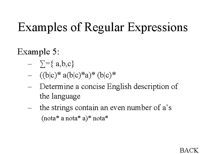 Examples of Regular Expressions Example 5: – ∑={ a, b, c} – ((b|c)* a(b|c)*a)*