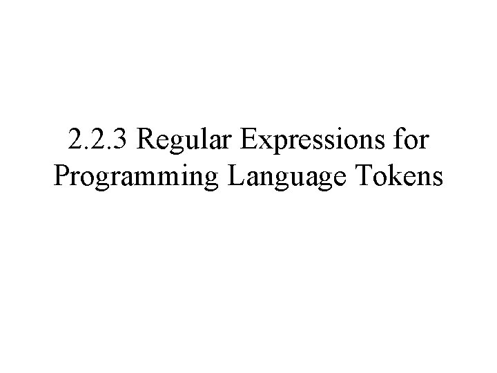 2. 2. 3 Regular Expressions for Programming Language Tokens 