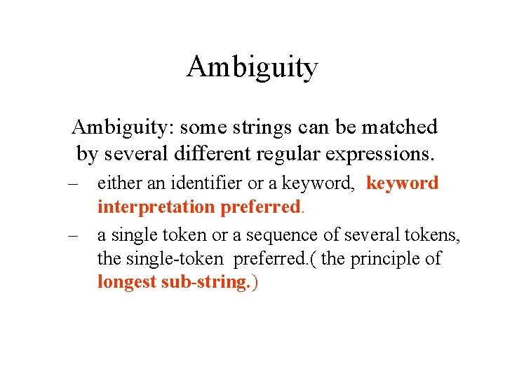 Ambiguity: some strings can be matched by several different regular expressions. – either an