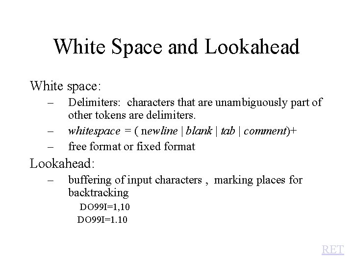 White Space and Lookahead White space: – – – Delimiters: characters that are unambiguously