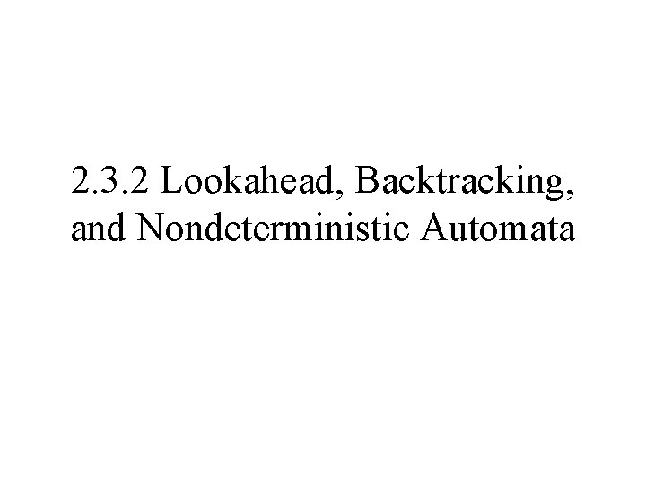 2. 3. 2 Lookahead, Backtracking, and Nondeterministic Automata 