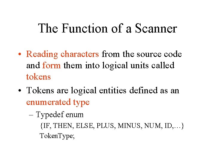 The Function of a Scanner • Reading characters from the source code and form