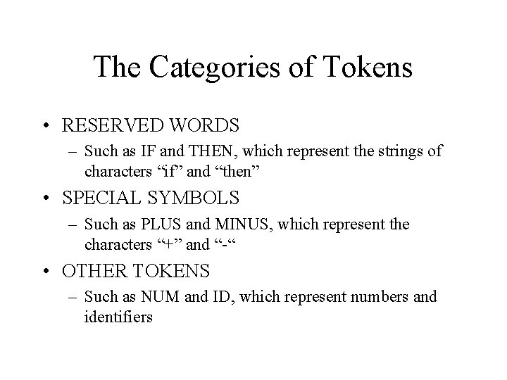The Categories of Tokens • RESERVED WORDS – Such as IF and THEN, which