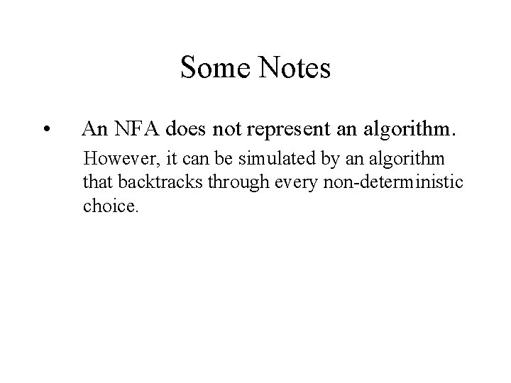 Some Notes • An NFA does not represent an algorithm. However, it can be