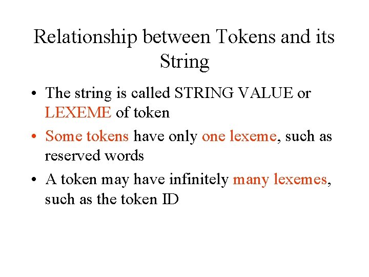 Relationship between Tokens and its String • The string is called STRING VALUE or