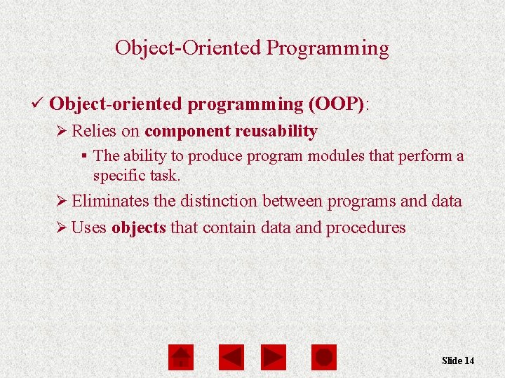 Object-Oriented Programming ü Object-oriented programming (OOP): Ø Relies on component reusability § The ability