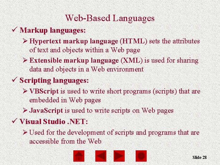 Web-Based Languages ü Markup languages: Ø Hypertext markup language (HTML) sets the attributes of