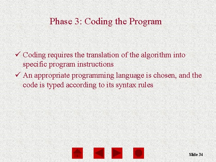 Phase 3: Coding the Program ü Coding requires the translation of the algorithm into