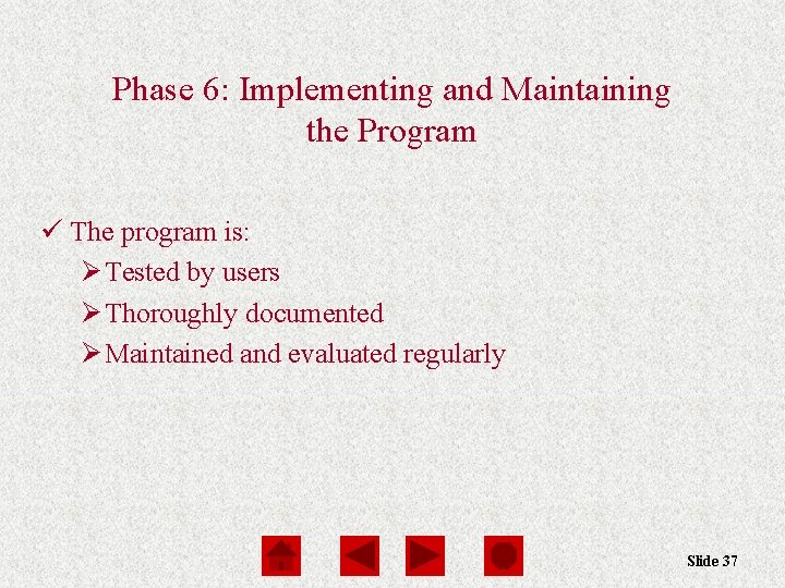 Phase 6: Implementing and Maintaining the Program ü The program is: Ø Tested by
