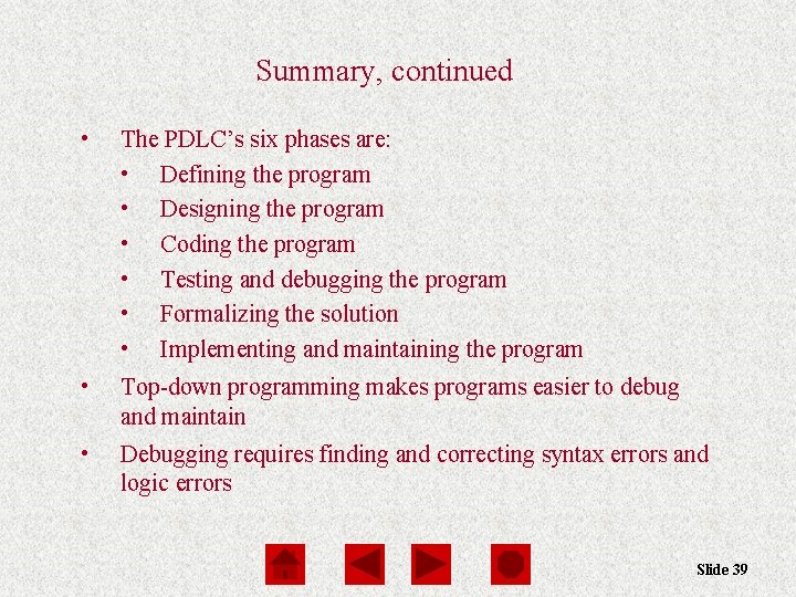 Summary, continued • The PDLC’s six phases are: • Defining the program • Designing